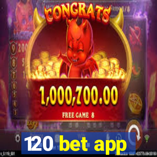 120 bet app